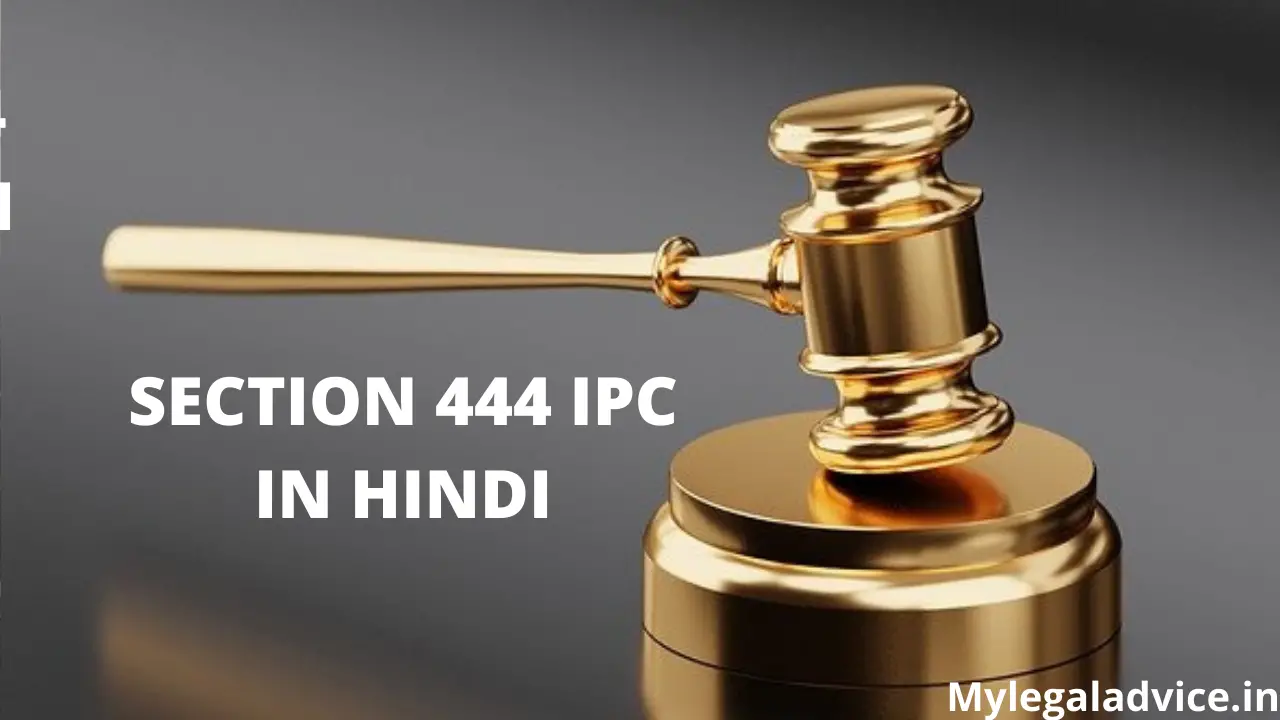 SECTION 444 IPC IN HINDI